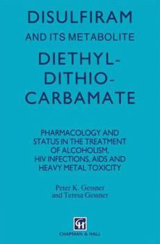 Paperback Disulfiram and Its Metabolite, Diethyldithiocarbamate: Pharmacology and Status in the Treatment of Alcoholism, HIV Infections, AIDS and Heavy Metal To Book