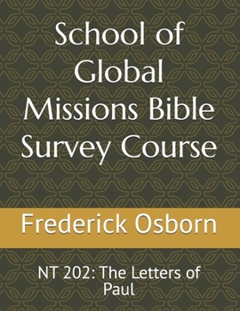 School of Global Missions Bible Survey Course: NT 202: The Letters of Paul (School of Global Missions Evangelism and Church Planting Movements)