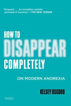 Paperback How to Disappear Completely: On Modern Anorexia Book