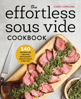 Paperback The Effortless Sous Vide Cookbook: 140 Recipes for Crafting Restaurant-Quality Meals Every Day Book