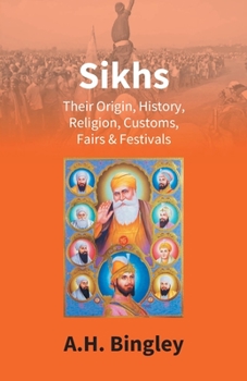 Paperback Sikhs: Their Origin, History, Religion, Customs, Fairs & Festivals Book