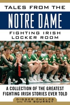 Hardcover Tales from the Notre Dame Fighting Irish Locker Room: A Collection of the Greatest Fighting Irish Stories Ever Told Book