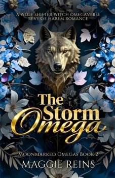 The Storm Omega: A Wolf Shifter Witch Omegaverse Reverse Harem Romance (Moonmarked Omegas)