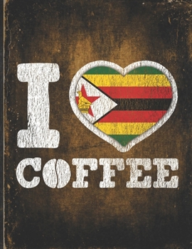 I Heart Coffee: Zimbabwe Flag I Love Zimbabwean Coffee Tasting, Dring & Taste  Lightly Lined Pages Daily Journal Diary Notepad