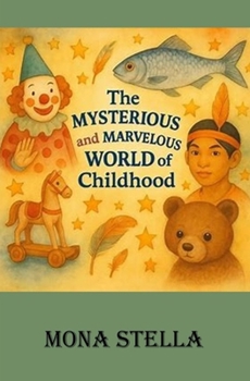 Paperback The Mysterious and Marvelous World of Childhood Book