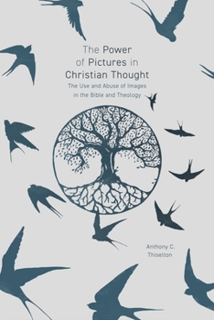 Paperback The Power of Pictures in Christian Thought: The Use and Abuse of Images in the Bible and Theology Book