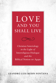 Paperback Love and You Shall Live Christian Soteriology in the Light of Interreligious Dialogue and the Biblical Notion of Agape Book