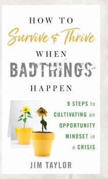 Hardcover How to Survive and Thrive When Bad Things Happen: 9 Steps to Cultivating an Opportunity Mindset in a Crisis Book