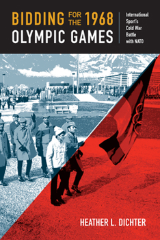 Bidding for the 1968 Olympic Games: International Sport's Cold War Battle with NATO - Book  of the Culture and Politics in the Cold War and Beyond
