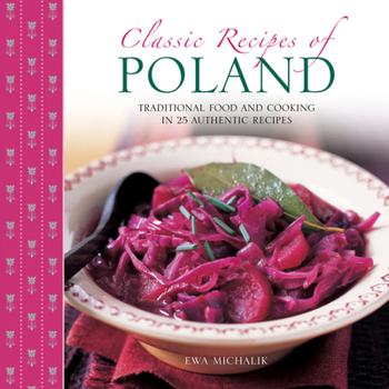 Hardcover Classic Recipes of Poland: Traditional Food and Cooking in 25 Authentic Dishes Book