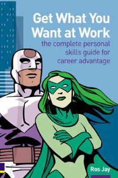 Paperback Get What You Want At Work: Complete Personal Skills Guide For Career Advantage Book