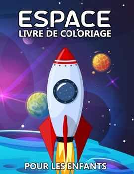 Paperback Espace Livre de Coloriage pour les Enfants: Fusées, Astronautes, planètes, vaisseaux spatiaux et système solaire pour les enfants de 4 à 8 ans [French] Book