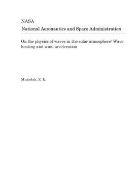 Paperback On the Physics of Waves in the Solar Atmosphere: Wave Heating and Wind Acceleration Book