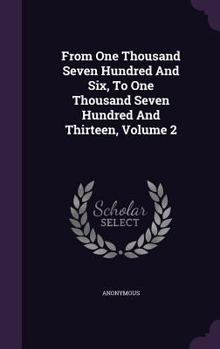 Hardcover From One Thousand Seven Hundred And Six, To One Thousand Seven Hundred And Thirteen, Volume 2 Book