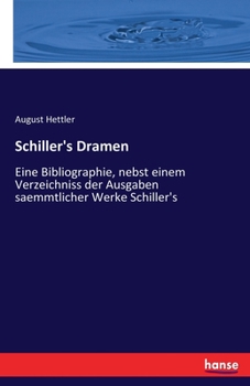 Paperback Schiller's Dramen: Eine Bibliographie, nebst einem Verzeichniss der Ausgaben saemmtlicher Werke Schiller's [German] Book