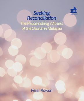Paperback Seeking Reconciliation: The Peacemaking Witness of the Church in Malaysia Book