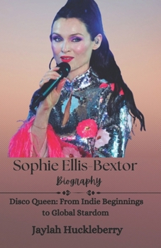 Paperback Sophie Ellis-Bextor Biography: Disco Queen: From Indie Beginnings to Global Stardom Book