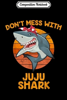 Composition Notebook: Vintage Dont Mess With Grandma Shark s JUJU Gifts Journal/Notebook Blank Lined Ruled 6x9 100 Pages