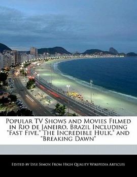 Popular TV Shows and Movies Filmed in Rio de Janeiro, Brazil Including Fast Five, the Incredible Hulk, and Breaking Dawn