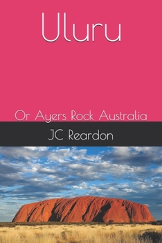 Uluru: Or Ayers Rock Australia
