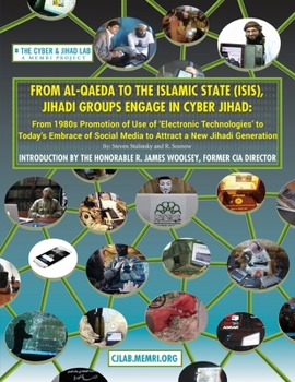 Paperback From Al-Qaeda to the Islamic State (ISIS), Jihadi Groups Engage in Cyber Jihad: From 1980s Promotion of Use of Electronic Technologies to Today's Embr Book