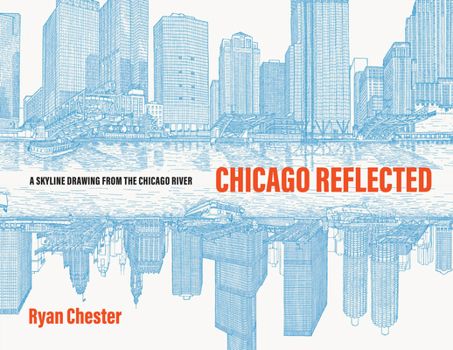 Hardcover Chicago Reflected: A Skyline Drawing from the Chicago River Book