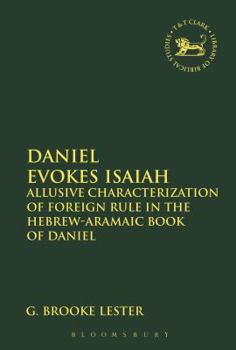 Paperback Daniel Evokes Isaiah: Allusive Characterization of Foreign Rule in the Hebrew-Aramaic Book of Daniel Book
