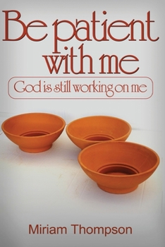 Paperback Be Patient with me: God is still working on me Book