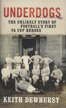 Hardcover Underdogs: The Unlikely Story of Football's First Fa Cup Heroes Book