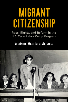Hardcover Migrant Citizenship: Race, Rights, and Reform in the U.S. Farm Labor Camp Program Book