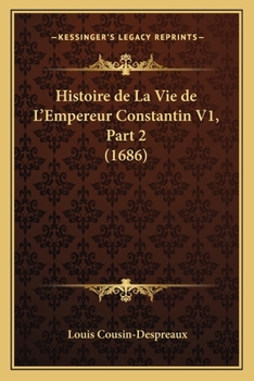 Paperback Histoire de La Vie de L'Empereur Constantin V1, Part 2 (1686) [French] Book