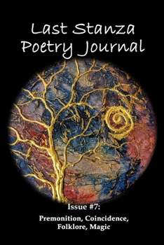 Paperback Last Stanza Poetry Journal, Issue #7: Premonition, Coincidence, Folklore, Magic Book