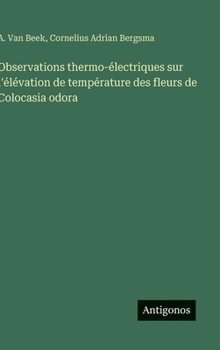 Observations thermo-électriques sur l'élévation de température des fleurs de Colocasia odora (French Edition)