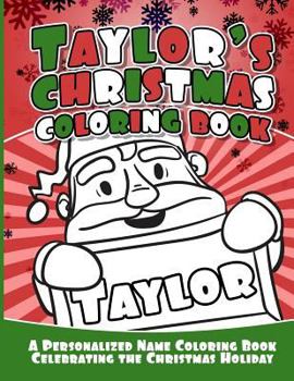 Paperback Taylor's Christmas Coloring Book: A Personalized Name Coloring Book Celebrating the Christmas Holiday Book