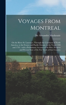 Voyages From Montreal [microform]: on the River St. Laurence, Through the Continent of North America, to the Frozen and Pacific Oceans, in the Years ... and Present State of the Fur Trade Of...