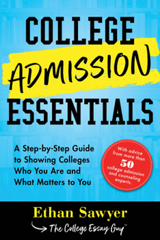Paperback College Admission Essentials: A Step-By-Step Guide to Showing Colleges Who You Are and What Matters to You Book