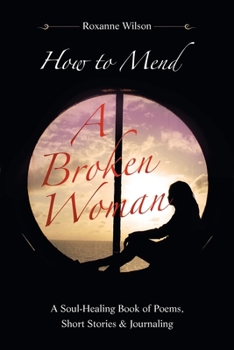 Paperback How to Mend a Broken Woman: A Soul-Healing Book of Poems, Short Stories & Journaling Book