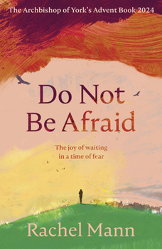 Paperback Do Not Be Afraid: The Joy of Waiting in a Time of Fear: The Archbishop of York's Advent Book 2024 Book