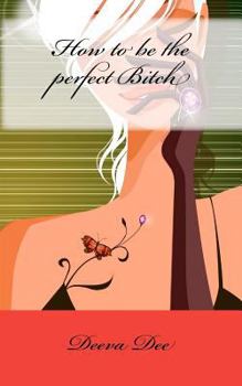 Paperback How to Be the Perfect Bitch Book