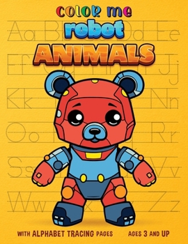 Color Me Robot Animals: with Alphabet Tracing Pages