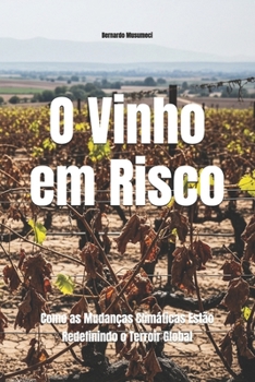 O Vinho em Risco: Como as Mudanças Climáticas Estão Redefinindo o Terroir Global (Wines of the World) (Portuguese Edition)