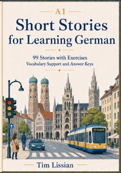 Paperback Short Stories for Learning German A1: 99 Stories with Exercises, Vocabulary Support, and Answer Keys Book