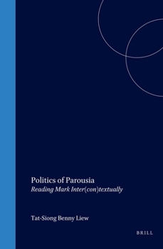 Hardcover Politics of Parousia: Reading Mark Inter(con)Textually Book