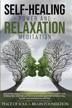 Paperback Self-Healing Power and Relaxation Meditation: A Complete Guide with Mindfulness Techniques for Healing Your Body and Mind. Overcome Anxiety, Stress, a Book