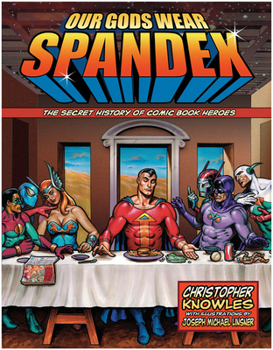 Paperback Our Gods Wear Spandex: The Secret History of Comic Book Heroes Book