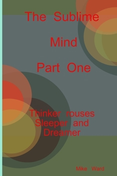 Paperback The Sublime Mind Part One Thinker Rouses Sleeper And Dreamer Book