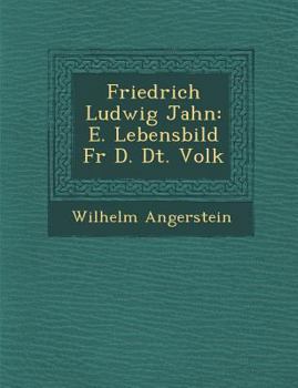 Paperback Friedrich Ludwig Jahn: E. Lebensbild Fur D. Dt. Volk [German] Book