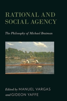 Hardcover Rational and Social Agency: The Philosophy of Michael Bratman Book
