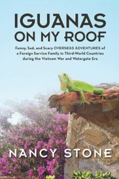 Paperback Iguanas on My Roof: Funny, Sad, and Scary Overseas Adventures of a Foreign Service Family in Third-World Countries During the Vietnam War Book