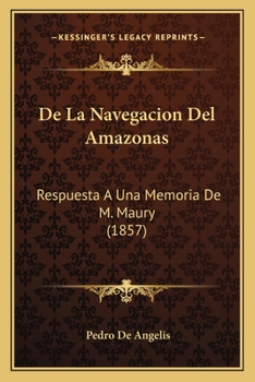 Paperback De La Navegacion Del Amazonas: Respuesta A Una Memoria De M. Maury (1857) [Spanish] Book